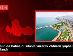 Samsun’da babasını öldüren kuşkulu gözaltına alındı