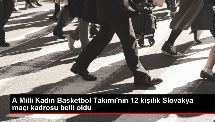A Ulusal Bayan Basketbol Ekibi’nin 12 kişilik Slovakya maçı takımı aşikâr oldu
